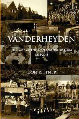 Vanderheyden A Troy-i árvaház története 1833-2018 - Vanderheyden History of the Troy Orphan Asylum 1833-2018