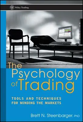 A kereskedés pszichológiája: Eszközök és technikák a piacok figyelésére - The Psychology of Trading: Tools and Techniques for Minding the Markets