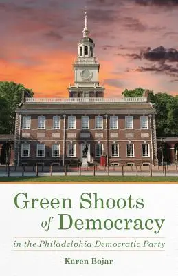 A demokrácia zöld hajtásai a Philadelphiai Demokrata Párton belül - Green Shoots of Democracy Within the Philadelphia Democratic Party