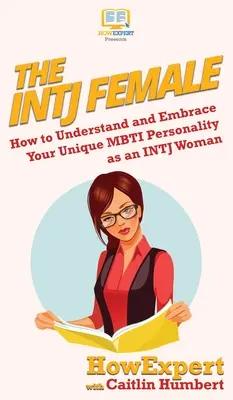 Az INTJ nő: Hogyan értheted meg és fogadhatod el egyedi MBTI személyiségedet INTJ nőként? - The INTJ Female: How to Understand and Embrace Your Unique MBTI Personality as an INTJ Woman