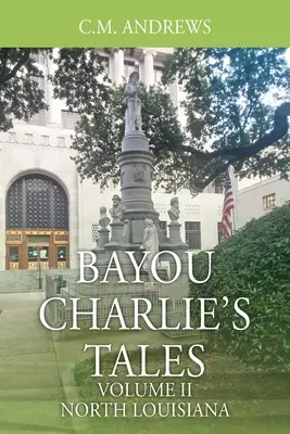 Bayou Charlie meséi: II. kötet - Észak-Louisiana - Bayou Charlie's Tales: Volume II - North Louisiana