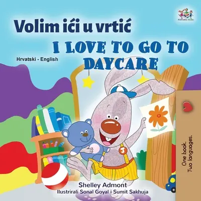 I Love to Go to Daycare (horvát angol kétnyelvű gyerekkönyv) - I Love to Go to Daycare (Croatian English Bilingual Book for Kids)