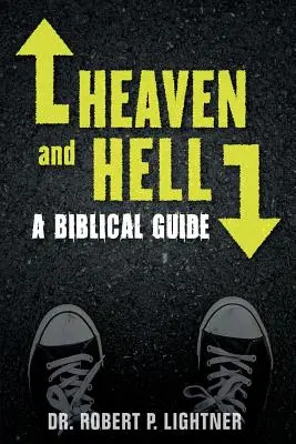 Mennyország és pokol: Egy bibliai útmutató - Heaven and Hell: A Biblical Guide