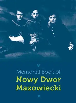 Nowy-Dwor emlékkönyve: Nowy Dwor Mazowiecki, Lengyelország - Memorial Book of Nowy-Dwor: Nowy Dwor Mazowiecki, Poland