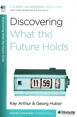 Fedezd fel, mit tartogat a jövő: Egy 6 hetes, házi feladat nélküli bibliatanulmányozás - Discovering What the Future Holds: A 6-Week, No-Homework Bible Study