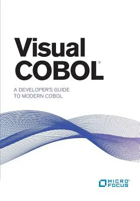 Visual COBOL: A fejlesztők útmutatója a modern COBOL-hoz - Visual COBOL: A Developer's Guide to Modern COBOL