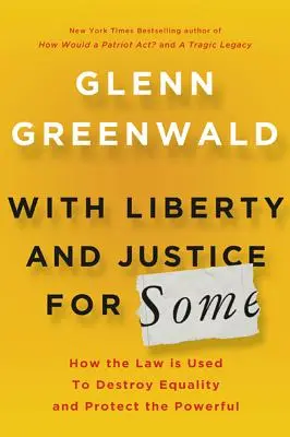 Szabadsággal és igazsággal egyeseknek: Hogyan használják a törvényt az egyenlőség lerombolására és a hatalmasok védelmére? - With Liberty and Justice for Some: How the Law Is Used to Destroy Equality and Protect the Powerful