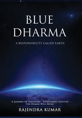 Blue Dharma - A Föld nevű felelősség: Fenntartható életmód az emberi jólétért - Blue Dharma - A Responsibility Called Earth: A Journey of Discovery - Sustainable Lifestyle for Human Well-being