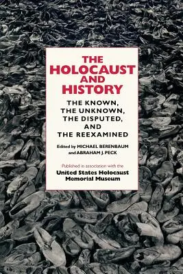 A holokauszt és a történelem: Az ismert, az ismeretlen, a vitatott és az újratárgyalt történetek - The Holocaust and History: The Known, the Unknown, the Disputed, and the Reexamined