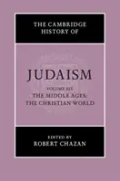 A judaizmus cambridge-i története: Volume 6, the Middle Ages: A keresztény világ - The Cambridge History of Judaism: Volume 6, the Middle Ages: The Christian World