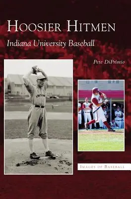 Hoosier Hitmen: Indiana University Baseball