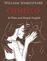 Othello Retold In Plain and Simple English (Modern fordítás és az eredeti változat) - Othello Retold In Plain and Simple English (A Modern Translation and the Original Version)