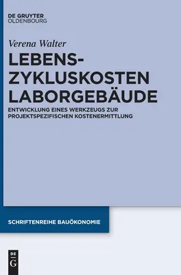 Életciklusköltségek Laborgebude: Kostenermittlung: Entwicklung Eines Werkzeugs Zur Projektspezifischen Kostenermittlung - Lebenszykluskosten Laborgebude: Entwicklung Eines Werkzeugs Zur Projektspezifischen Kostenermittlung