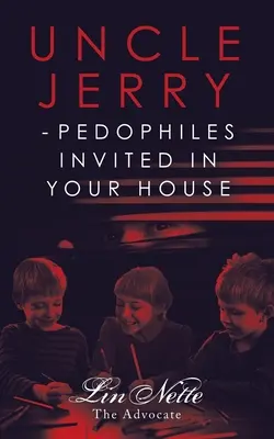 Jerry bácsi - Pedofilok meghívva a házadba - Uncle Jerry - Pedophiles Invited in Your House