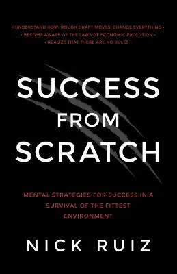 Siker a semmiből: Mentális stratégiák a sikerhez a legerősebbek túlélésének környezetében - Success from Scratch: Mental Strategies for Success in a Survival of the Fittest Environment