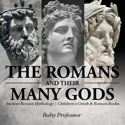 A rómaiak és sok istenük - ókori római mitológia - Görög és római gyermekkönyvek - The Romans and Their Many Gods - Ancient Roman Mythology - Children's Greek & Roman Books