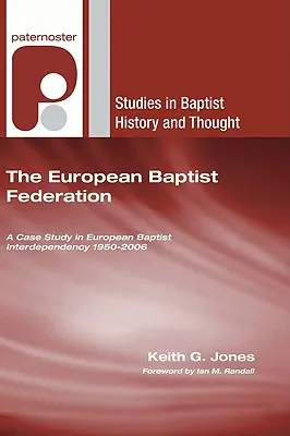 Az Európai Baptista Szövetség: Esettanulmány az európai baptista interdependencia 1950-2006 között - The European Baptist Federation: A Case Study in European Baptist Interdependency 1950-2006