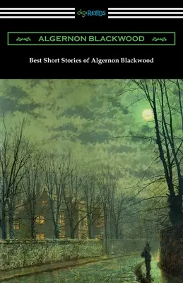 Algernon Blackwood legjobb novellái - Best Short Stories of Algernon Blackwood