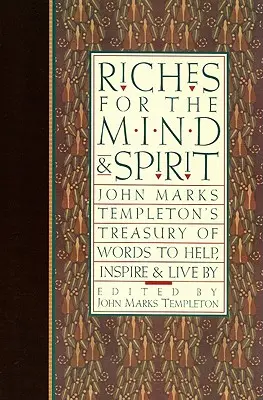 Gazdagságok az elmének és a szellemnek: John Marks Templeton szavak kincstára, hogy segítsünk, inspiráljunk és éljünk általuk - Riches for the Mind and Spirit: John Marks Templeton's Treasury of Words to Help, Inspire, & Live by