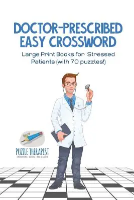 Orvos által felírt könnyű keresztrejtvény - Nagyméretű könyvek stresszes betegeknek (70 rejtvénnyel!) - Doctor-Prescribed Easy Crossword - Large Print Books for Stressed Patients (with 70 puzzles!)