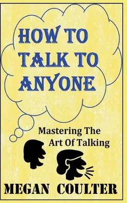 Hogyan beszélj bárkivel - A beszélgetés művészetének elsajátítása - How To Talk To Anyone - Mastering The Art Of Talking