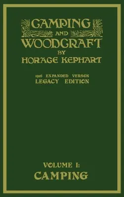 Camping And Woodcraft Volume 1 - The Expanded 1916 Version (Legacy Edition): A szabadban élés és a vadonban való utazás luxuskivitelű remekműve - Camping And Woodcraft Volume 1 - The Expanded 1916 Version (Legacy Edition): The Deluxe Masterpiece On Outdoors Living And Wilderness Travel