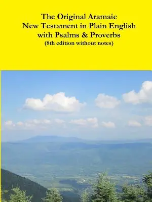 The Original Aramaic New Testament in Plain English with Psalms & Proverbs (8. kiadás jegyzetek nélkül) - The Original Aramaic New Testament in Plain English with Psalms & Proverbs (8th edition without notes)