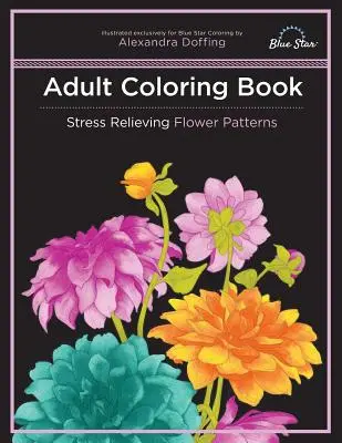 Felnőtt színezőkönyv: Stresszoldó virágminták - Adult Coloring Book: Stress Relieving Flower Patterns