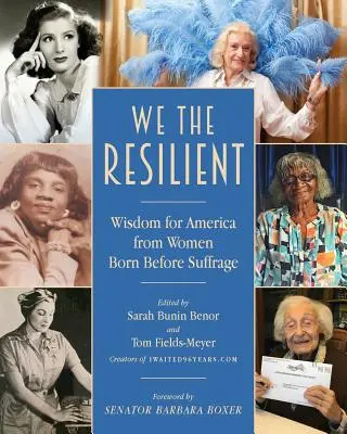Mi, a rugalmasak: Bölcsesség Amerikának a választójog előtt született nőktől - We the Resilient: Wisdom for America from Women Born Before Suffrage