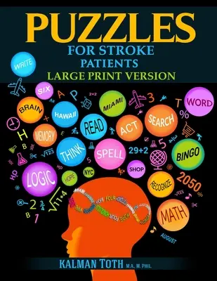 Rejtvények stroke-betegeknek: A nyelvi, matematikai és logikai készségek helyreállítása a gyógyulás és a teljesebb élet érdekében - Puzzles for Stroke Patients: Rebuild Language, Math & Logic Skills to Heal and Live a More Fulfilling Life