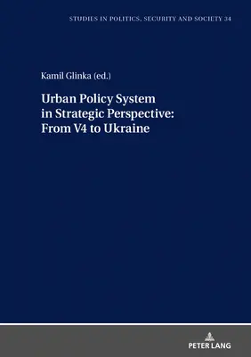 Várospolitikai rendszer stratégiai perspektívában: A V4-ektől Ukrajnáig - Urban Policy System in Strategic Perspective: From V4 to Ukraine