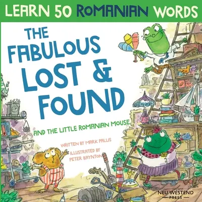 A mesés talált tárgyak és a kis román egér: Nevetve tanulsz meg 50 román szót ezzel a kétnyelvű angol-román gyerekkönyvvel - The Fabulous Lost & Found and the little Romanian mouse: Laugh as you learn 50 Romanian words with this bilingual English Romanian book for kids