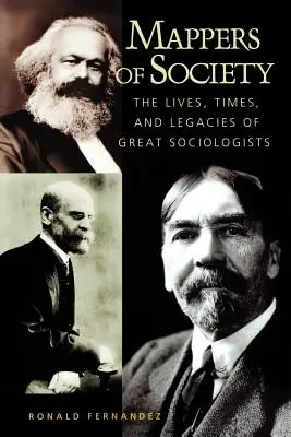 A társadalom térképezői: The Lives, Times, and Legacies of Great Sociologists (A nagy szociológusok élete, ideje és öröksége) - Mappers of Society: The Lives, Times, and Legacies of Great Sociologists