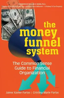 The Money Funnel System: A józan ész útmutatója a pénzügyi szervezéshez - The Money Funnel System: The Common Sense Guide to Financial Organization