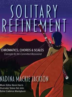 Solitary Refinement: Kromatika, akkordok és skálák - koncepciók az elkötelezett fagottos számára - Solitary Refinement: Chromatics, Chords & Scales - Concepts for the Committed Bassoonist