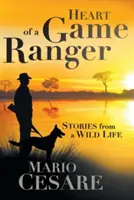 Egy vadőr szíve: Történetek egy vad életből - Heart of a Game Ranger: Stories from a Wild Life