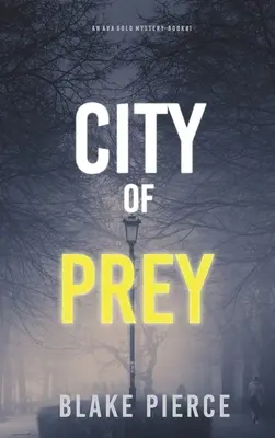 A préda városa: Ava Gold rejtélye (1. könyv) - City of Prey: An Ava Gold Mystery (Book 1)