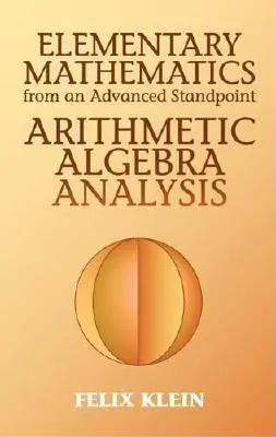 Elemi matematika haladó szemszögből: Aritmetika, algebra, analízis - Elementary Mathematics from an Advanced Standpoint: Arithmetic, Algebra, Analysis