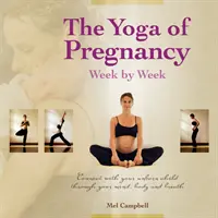 A terhesség jógája: Kapcsolat a meg nem született gyermekeddel az elmén, a testen és a légzésen keresztül - The Yoga of Pregnancy: Connect with Your Unborn Child Through the Mind, Body and Breath