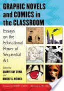 Grafikus regények és képregények az osztályteremben: Esszék a szekvenciális művészet oktatási erejéről - Graphic Novels and Comics in the Classroom: Essays on the Educational Power of Sequential Art