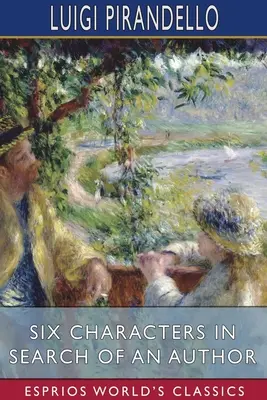 Hat karakter egy szerzőt keresve (Esprios Classics) - Six Characters in Search of an Author (Esprios Classics)