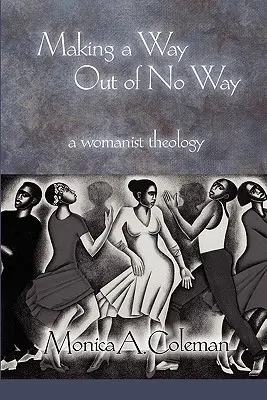 A semmiből utat csinálni: A Womanist Theology - Making a Way Out of No Way: A Womanist Theology