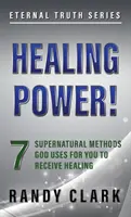 Gyógyító erő!: 7 természetfeletti módszer, amelyet Isten használ, hogy gyógyulást kaphass - Healing Power!: 7 Supernatural Methods God Uses For You To Receive Healing