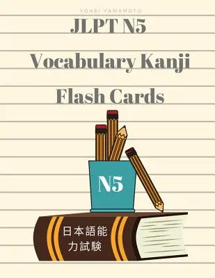 Jlpt N5 Vocabulary Kanji Flash Cards: Gyakorló olvasás Teljes szókincs a japán nyelvtudás N5 teszthez kanji, hiragana, romaji és angol nyelven - Jlpt N5 Vocabulary Kanji Flash Cards: Practice Reading Full Vocabulary for Japanese Language Proficiency Test N5 with Kanji, Hiragana, Romaji and Engl