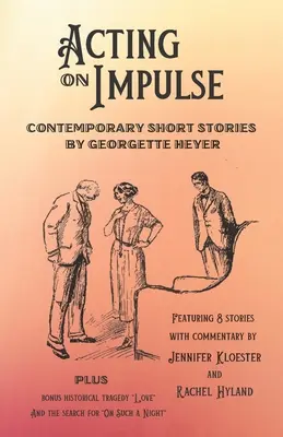 Impulzusra cselekedve - Georgette Heyer kortárs novellái - Acting on Impulse - Contemporary Short Stories by Georgette Heyer