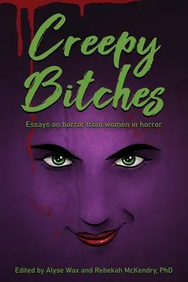 Hátborzongató ribancok: Essays On Horror From Women In Horror - Creepy Bitches: Essays On Horror From Women In Horror