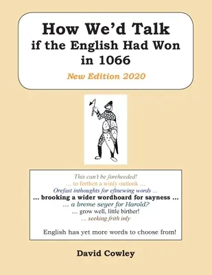 Hogyan beszélnénk, ha az angolok győztek volna 1066-ban: Új kiadás 2020 - How We'd Talk if the English Had Won in 1066: New Edition 2020