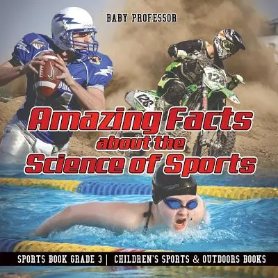 Elképesztő tények a sport tudományáról - Sportkönyv 3. osztály - Gyerekeknek szóló sport és szabadidő könyvek - Amazing Facts about the Science of Sports - Sports Book Grade 3 - Children's Sports & Outdoors Books