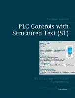 PLC-vezérlések strukturált szöveggel (ST): IEC 61131-3 és a legjobb ST-programozási gyakorlat - PLC Controls with Structured Text (ST): IEC 61131-3 and best practice ST programming