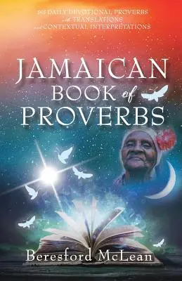 Jamaikai közmondások könyve: 365 napi áhítatos közmondás fordításokkal és kontextuális értelmezésekkel - Jamaican Book of Proverbs: 365 Daily Devotional Proverbs with Translations and Contextual Interpretations